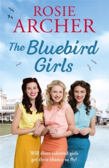The Bluebird Girls  The Bluebird Girls: The Bluebird Girls 1 - Rosie Archer (Paperback) 04-04-2019 