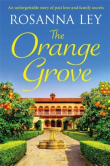 The Orange Grove: a mouth-watering holiday romance set in sunny Seville - Rosanna Ley (Paperback) 24-06-2021 