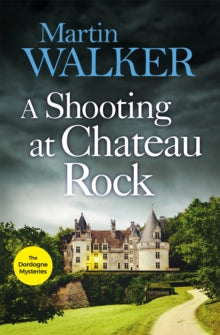 The Dordogne Mysteries  A Shooting at Chateau Rock: The Dordogne Mysteries 13 - Martin Walker (Paperback) 04-03-2021 