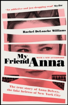My Friend Anna: The true story of the fake heiress of New York City: WITH NEW & EXCLUSIVE AFTERWORD - Rachel DeLoache Williams (Paperback) 17-02-2022 