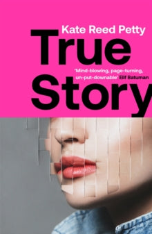 True Story: this genre-defying novel marks the arrival of a powerful new literary voice - Kate Reed Petty (Paperback) 05-08-2021 