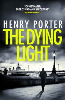 The Dying Light: Terrifyingly plausible surveillance thriller from an espionage master - Henry Porter (Paperback) 30-05-2019 