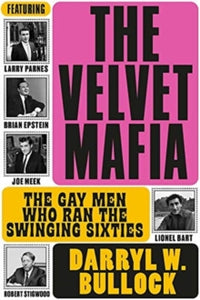 The Velvet Mafia: The Gay Men Who Ran the Swinging Sixties - Darryl W Bullock (Hardback) 04-02-2021 