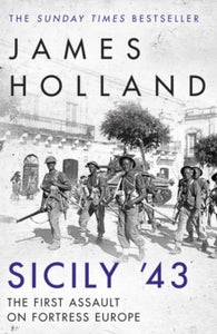 Sicily '43: The First Assault on Fortress Europe - James Holland (Paperback) 03-09-2020 