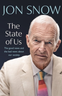 The State of Us: The good news and the bad news about our society - Jon Snow (Hardback) 02-03-2023 