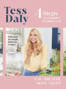 4 Steps: To a Happier, Healthier You. The inspirational food and fitness guide from TV's Tess Daly - Tess Daly (Paperback) 16-03-2023 