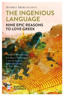 The Ingenious Language: Nine Epic Reasons to Love Greek - Andrea Marcolongo; Will Schutt (Paperback) 03-10-2019 
