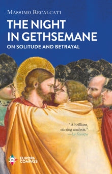The Night in Gethsemane: On Solitude and Betrayal - Massimo Recalcati; Ann Goldstein (Hardback) 05-11-2020 