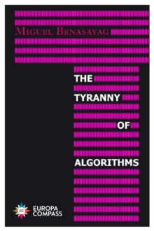 The Tyranny of Algorithms - Miguel Benasayag; Steven Rendall (Paperback) 13-05-2021 