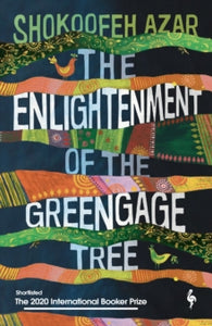 The Enlightenment of the Greengage Tree: SHORTLISTED FOR THE INTERNATIONAL BOOKER PRIZE 2020 - Shokoofeh Azar; Anonymous (Paperback) 11-03-2021 Short-listed for Stella Prize 2018 (Australia) and Queensland University Fiction Award 2018 (Australia).