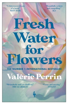 Fresh Water for Flowers: OVER 1 MILLION COPIES SOLD - Valerie Perrin; Hildegarde Serle (Paperback) 10-06-2021 Winner of Prix Maison de la Presse 2018 (France).