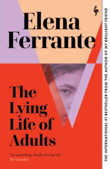 The Lying Life of Adults: A SUNDAY TIMES BESTSELLER - Elena Ferrante; Ann Goldstein (Paperback) 08-07-2021 