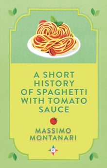 A Short History of Spaghetti with Tomato Sauce - Massimo Montanari; Gregory Conti (Hardback) 23-09-2021 