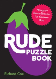Rude Puzzle Book: Naughty Brain-Teasers for Grown-Ups - Richard Cox (Paperback) 12-09-2019 