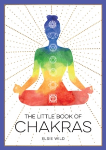 The Little Book of  The Little Book of Chakras: An Introduction to Ancient Wisdom and Spiritual Healing - Elsie Wild (Paperback) 13-05-2021 