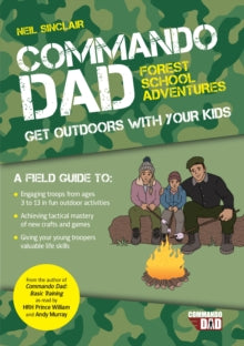 Commando Dad: Forest School Adventures: Get Outdoors with Your Kids - Neil Sinclair; Tara Sinclair (Paperback) 08-07-2021 