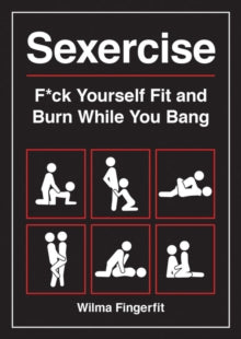 Sexercise: F*ck Yourself Fit and Burn While You Bang - Wilma Fingerfit (Paperback) 23-08-2021 