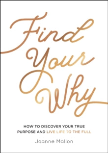 Find Your Why: How to Discover Your True Purpose and Live Life to the Full - Joanne Mallon (Paperback) 23-08-2021 