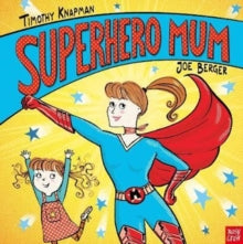 Superhero Parents  Superhero Mum - Timothy Knapman; Joe Berger (Paperback) 01-02-2018 
