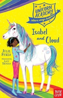 Unicorn Academy: Where Magic Happens  Unicorn Academy: Isabel and Cloud - Julie Sykes; Lucy Truman (Paperback) 07-06-2018 