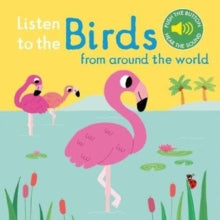 Listen to the...  Listen to the Birds From Around the World - Marion Billet (Board book) 05-04-2018 