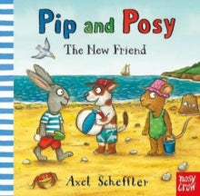 Pip and Posy  Pip and Posy: The New Friend - Axel Scheffler; Camilla Reid (Editorial Director) (Board book) 03-05-2018 