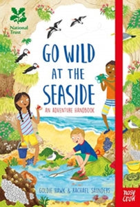 Go Wild  National Trust: Go Wild at the Seaside - Goldie Hawk; Rachael Saunders (Hardback) 02-05-2019 