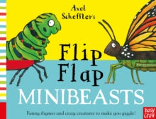 Axel Scheffler's Flip Flap Series  Axel Scheffler's Flip Flap Minibeasts - Axel Scheffler; Nosy Crow (Board book) 02-04-2020 