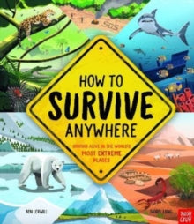How To Survive Anywhere: Staying Alive in the World's Most Extreme Places - Ben Lerwill; Daniel Long (Hardback) 04-08-2022 