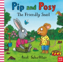 Pip and Posy  Pip and Posy: The Friendly Snail - Axel Scheffler; Camilla Reid (Editorial Director) (Hardback) 04-03-2021 