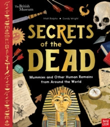British Museum: Secrets of the Dead: Mummies and Other Human Remains from Around the World - Matt Ralphs; Gordy Wright (Hardback) 01-09-2022 