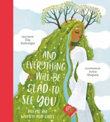 Poetry Collections  And Everything Will Be Glad to See You - Ella Risbridger; Anna Shepeta (Hardback) 01-09-2022 