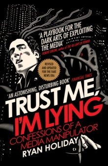 Trust Me I'm Lying: Confessions of a Media Manipulator - Ryan Holiday (Paperback) 01-02-2018 
