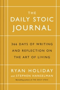 The Daily Stoic Journal: 366 Days of Writing and Reflection on the Art of Living - Ryan Holiday; Stephen Hanselman (Hardback) 02-11-2017 