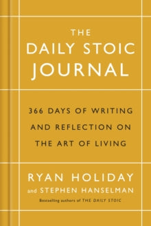 The Daily Stoic Journal: 366 Days of Writing and Reflection on the Art of Living - Ryan Holiday; Stephen Hanselman (Hardback) 02-11-2017 