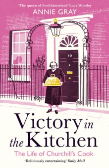 Victory in the Kitchen: The Life of Churchill's Cook - Annie Gray (Paperback) 04-03-2021 