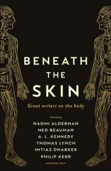 Wellcome Collection  Beneath the Skin: Love Letters to the Body by Great Writers - Ned Beauman; Alderman; Lynch; Kerr; Various (Paperback) 06-08-2020 