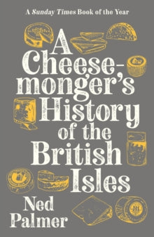 A Cheesemonger's History of The British Isles - Ned Palmer (Paperback) 01-10-2020 