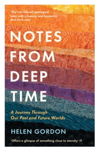 Notes from Deep Time: A Journey Through Our Past and Future Worlds - Helen Gordon (Paperback) 03-02-2022 