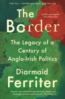 The Border: The Legacy of a Century of Anglo-Irish Politics - Diarmaid Ferriter (Paperback) 22-08-2019 