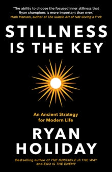 Stillness is the Key: An Ancient Strategy for Modern Life - Ryan Holiday (Paperback) 08-10-2020 