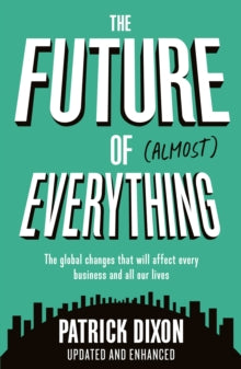 The Future of Almost Everything: How our world will change over the next 100 years - Patrick Dixon (Paperback) 04-07-2019 