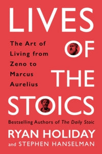 Lives of the Stoics: The Art of Living from Zeno to Marcus Aurelius - Ryan Holiday; Stephen Hanselman (Hardback) 29-09-2020 