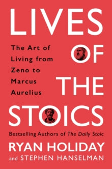 Lives of the Stoics: The Art of Living from Zeno to Marcus Aurelius - Ryan Holiday; Stephen Hanselman (Hardback) 29-09-2020 