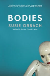 Bodies - Susie Orbach (Paperback) 15-08-2019 Winner of Association for Women in Psychology Distinguished Publication Award 2010. Long-listed for Foyles/Bristol Festival of Ideas Best Book of Ideas 2010.