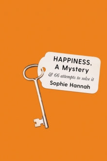 Happiness, a Mystery: And 66 Attempts to Solve It - Sophie Hannah; Francesca Barrie (Hardback) 24-09-2020 