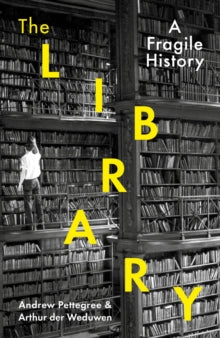 The Library: A Fragile History - Arthur der Weduwen; Andrew Pettegree (Hardback) 14-10-2021 