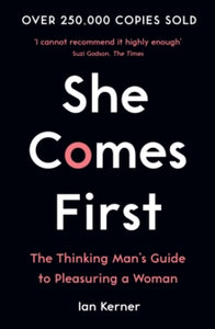She Comes First: The Thinking Man's Guide to Pleasuring a Woman - Ian Kerner (Paperback) 10-10-2019 