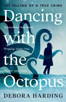 Dancing with the Octopus: The Telling of a True Crime - Debora Harding (Paperback) 01-07-2021 