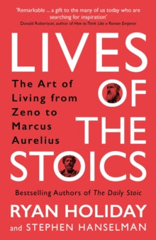 Lives of the Stoics: The Art of Living from Zeno to Marcus Aurelius - Ryan Holiday; Stephen Hanselman (Paperback) 06-01-2022 